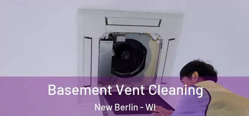  Basement Vent Cleaning New Berlin - WI