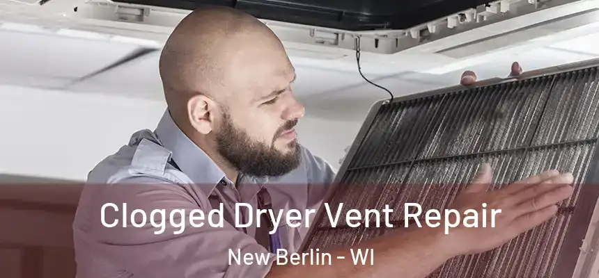  Clogged Dryer Vent Repair New Berlin - WI