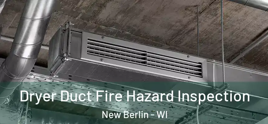  Dryer Duct Fire Hazard Inspection New Berlin - WI