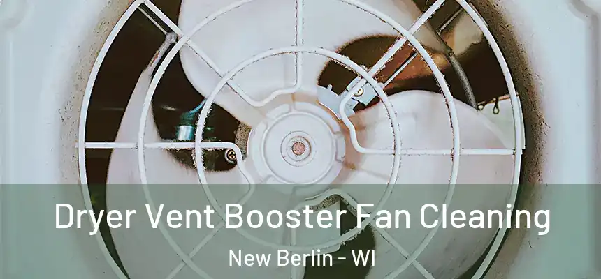  Dryer Vent Booster Fan Cleaning New Berlin - WI