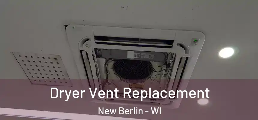  Dryer Vent Replacement New Berlin - WI