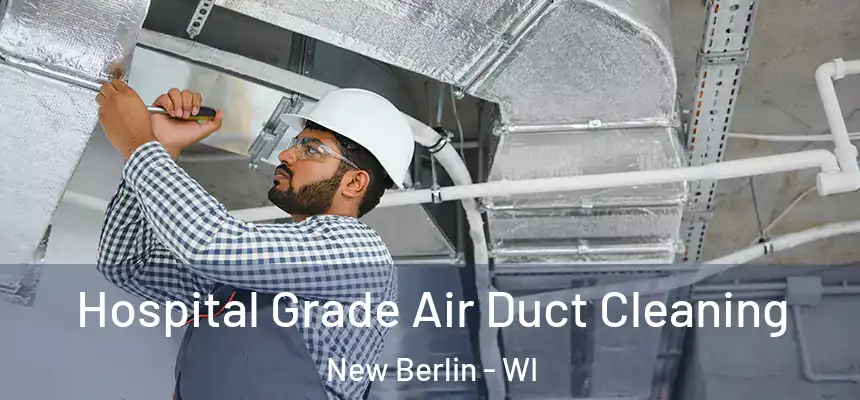  Hospital Grade Air Duct Cleaning New Berlin - WI