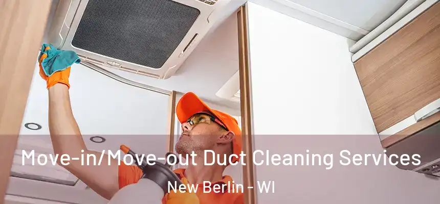  Move-in/Move-out Duct Cleaning Services New Berlin - WI