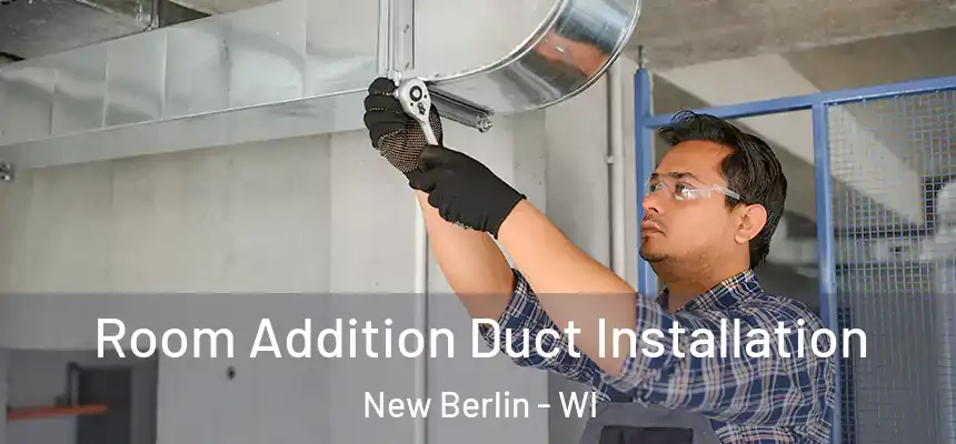  Room Addition Duct Installation New Berlin - WI